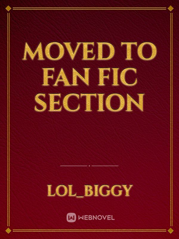 Moved to fan fic section