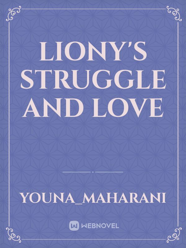 Liony's Struggle And Love
