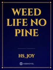 Weed life no pine Book