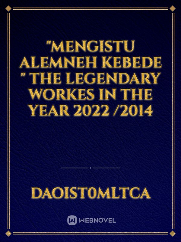"Mengistu Alemneh kebede " the legendary workes in the year 2022 /2014 Book