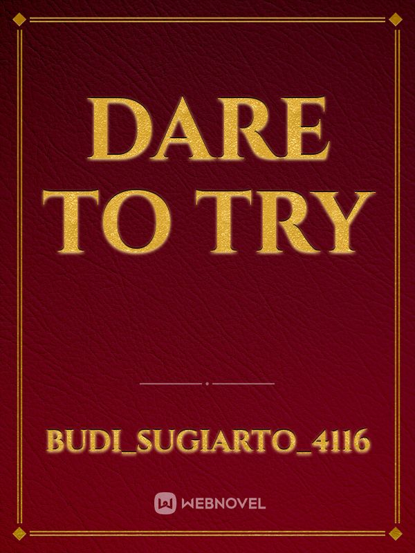 Dare to try