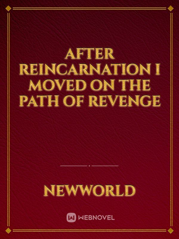 After Reincarnation I moved on the path of Revenge Book