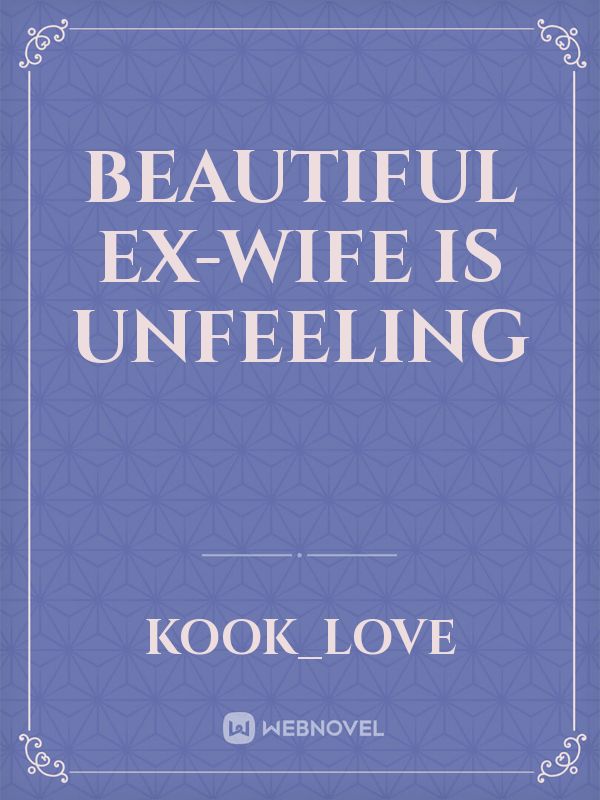 Beautiful Ex-Wife is unfeeling Book
