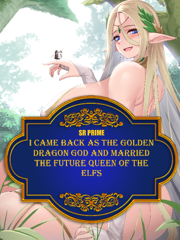 I came back as the golden dragon god and married the future queen elf