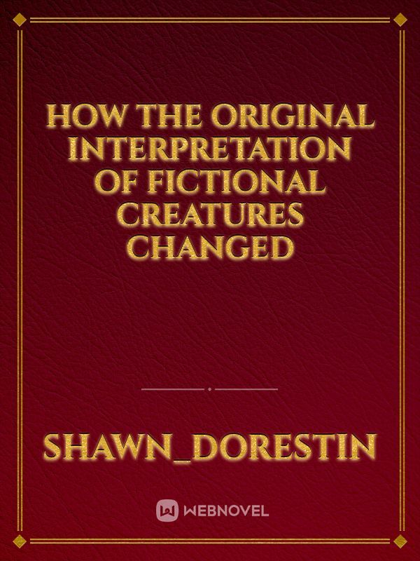 How the original interpretation of fictional creatures changed