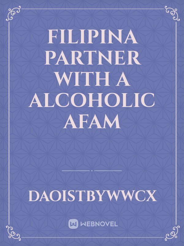Filipina partner with a alcoholic afam