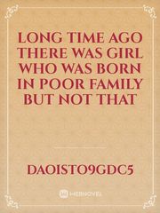 Long time ago there was girl who was born in poor family but not that Book