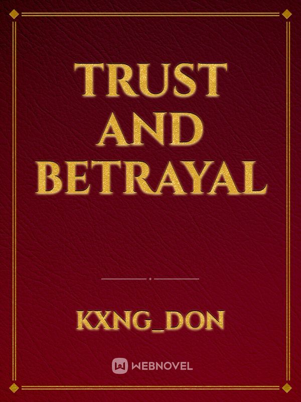 Trust and  betrayal