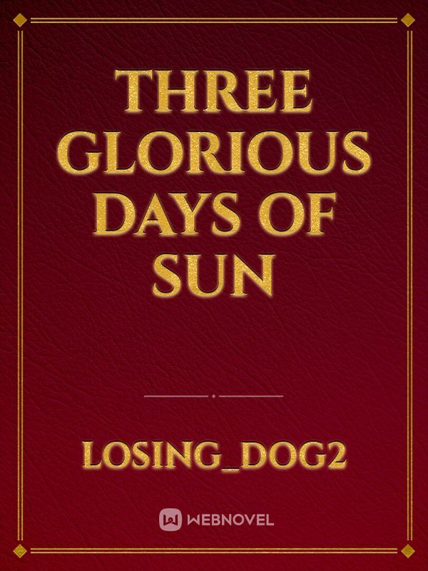 Three Glorious Days of Sun