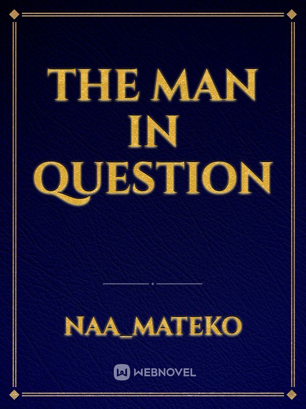 THE MAN IN QUESTION
