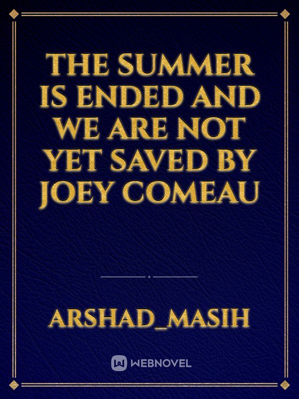 The Summer Is Ended and We Are Not Yet Saved by Joey Comeau