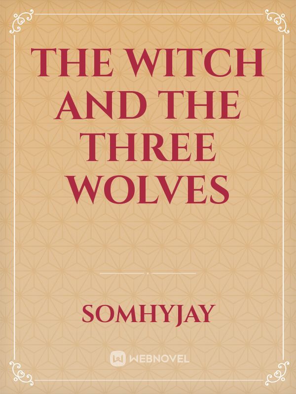 The Witch and The Three Wolves
