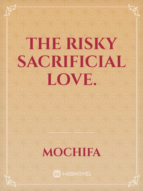 The Risky Sacrificial Love.