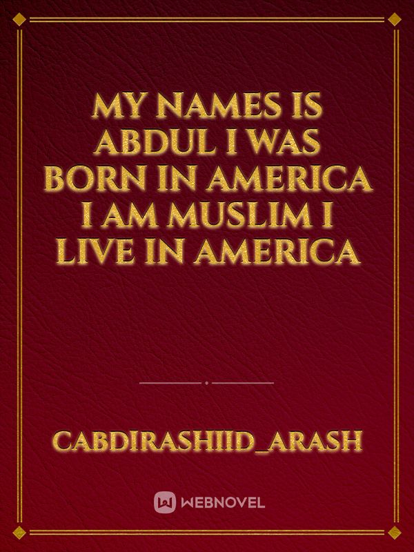 My names is abdul i was born in america i am muslim i live in america Book