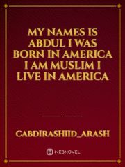 My names is abdul i was born in america i am muslim i live in america Book