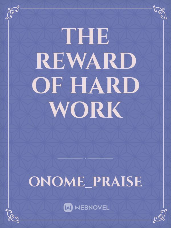 The reward of hard work