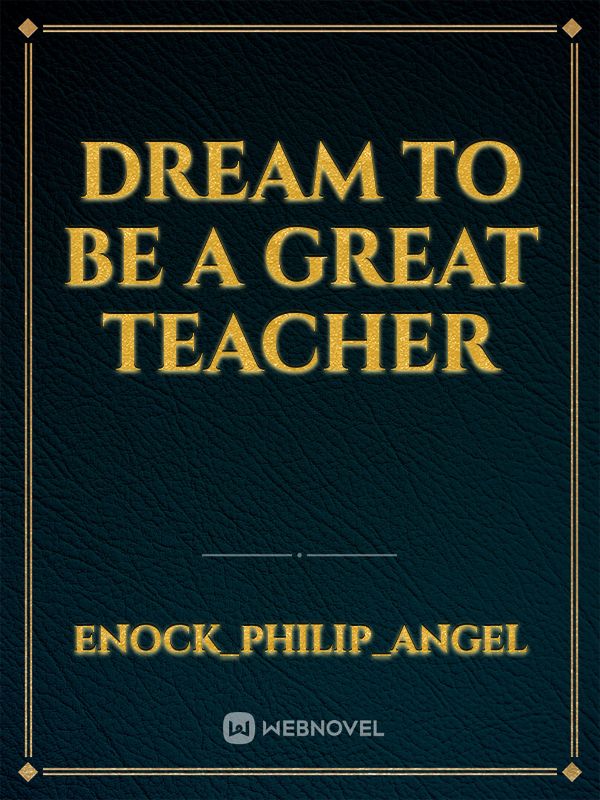 Dream to be a great teacher