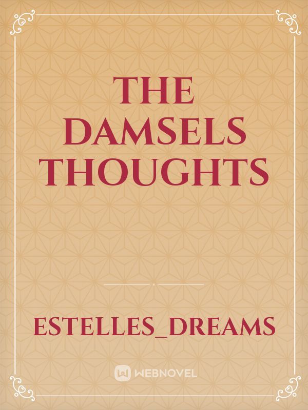 The damsels thoughts