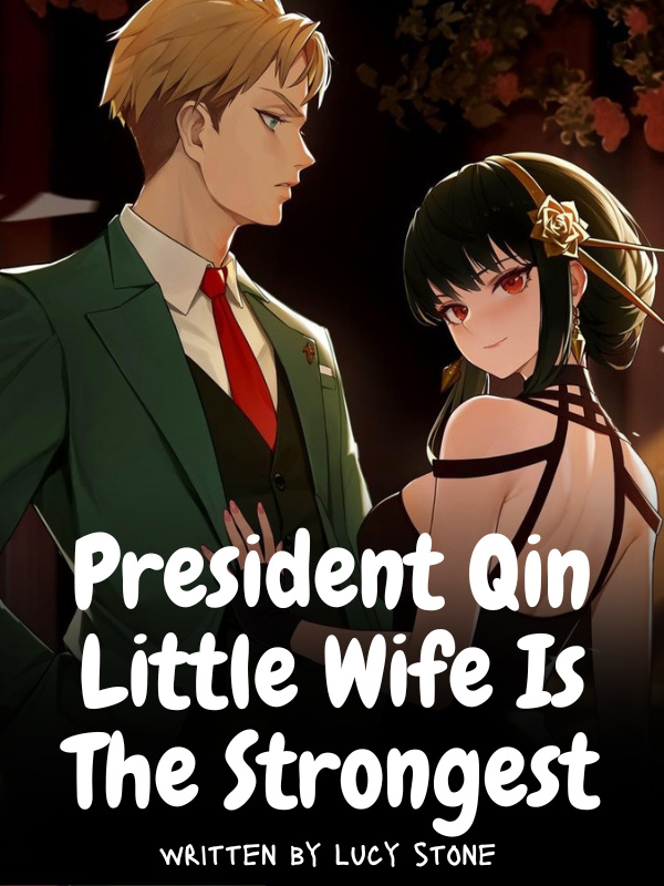 President Qin’s Little Wife Is The Strongest