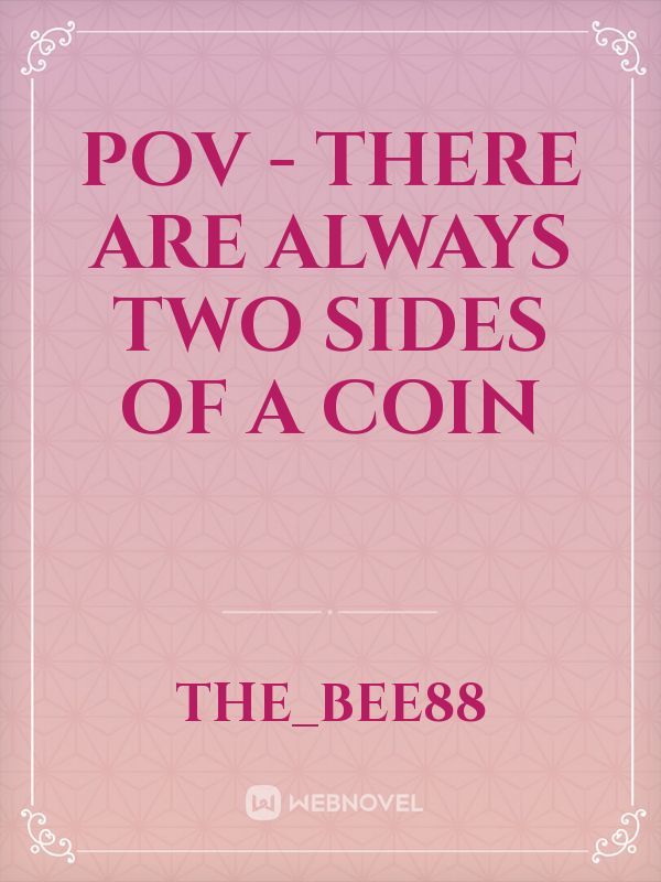 POV - There are always two sides of a coin