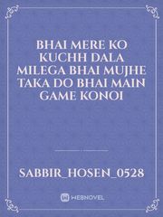 Bhai mere ko kuchh Dala milega bhai mujhe taka do bhai main game Konoi Book