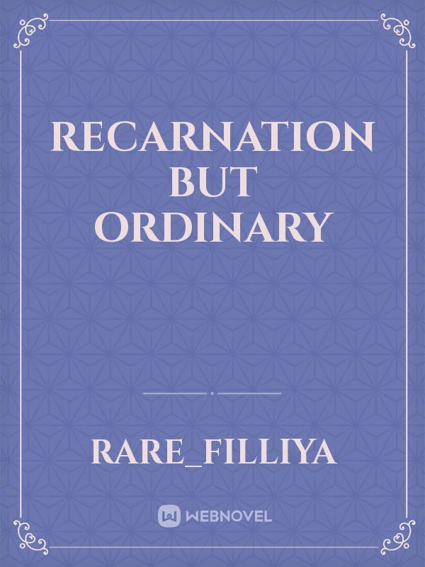 recarnation but ordinary