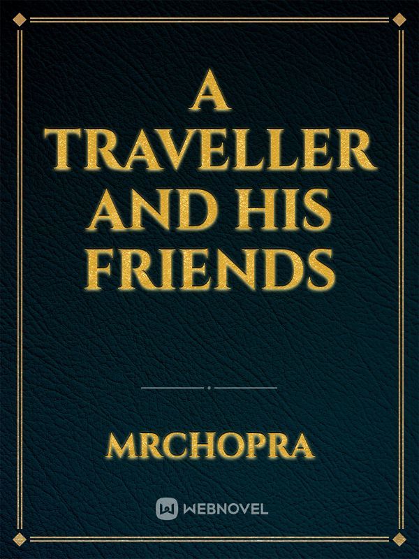 A TRAVELLER AND HIS FRIENDS