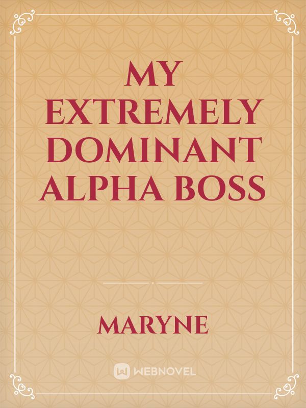 My extremely dominant alpha Boss Book