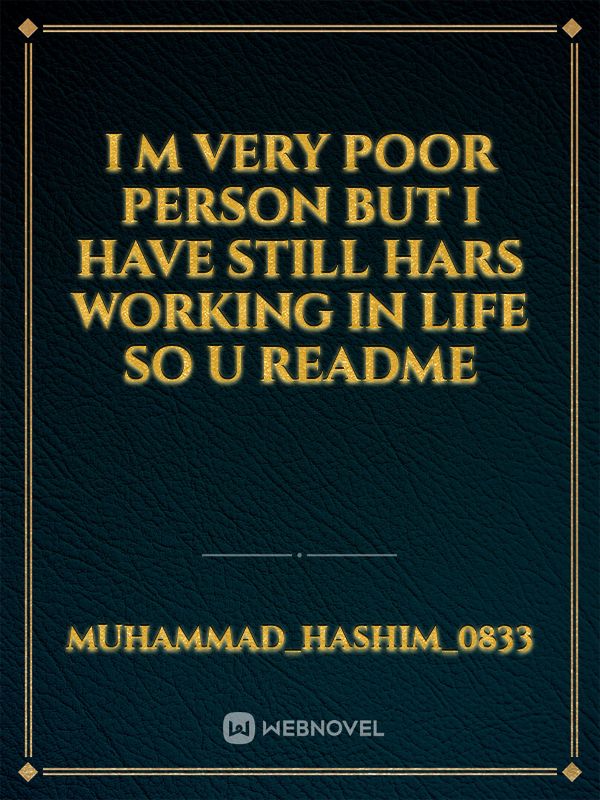 I m very poor person but i have still hars working in life so u readme Book