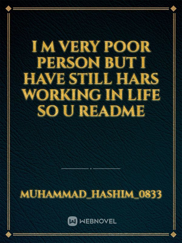 I m very poor person but i have still hars working in life so u readme Book