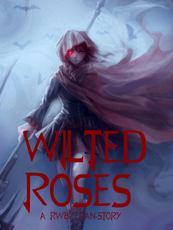 Wilted Roses (A RWBY fan-story)