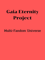 Gaia Eternity Project:Multi Fandom Universe Book