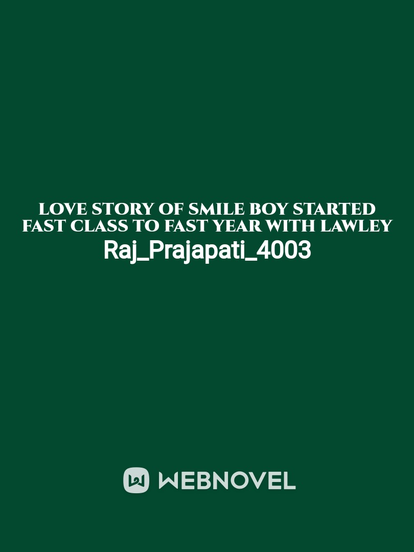 Love story of  smile boy started fast class to fast year with lawley