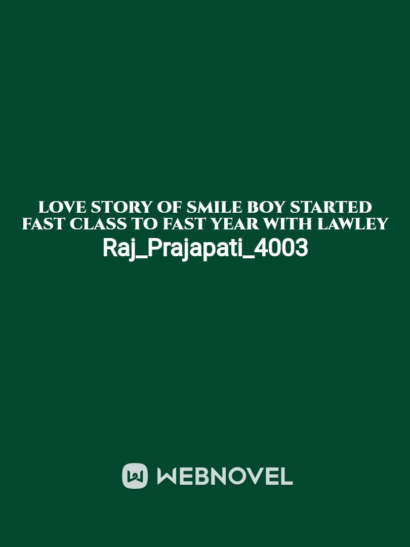 Love story of  smile boy started fast class to fast year with lawley