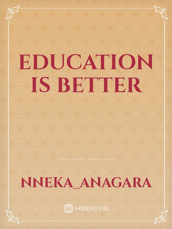 Education is better