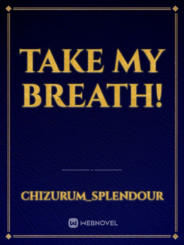 Take my breath!