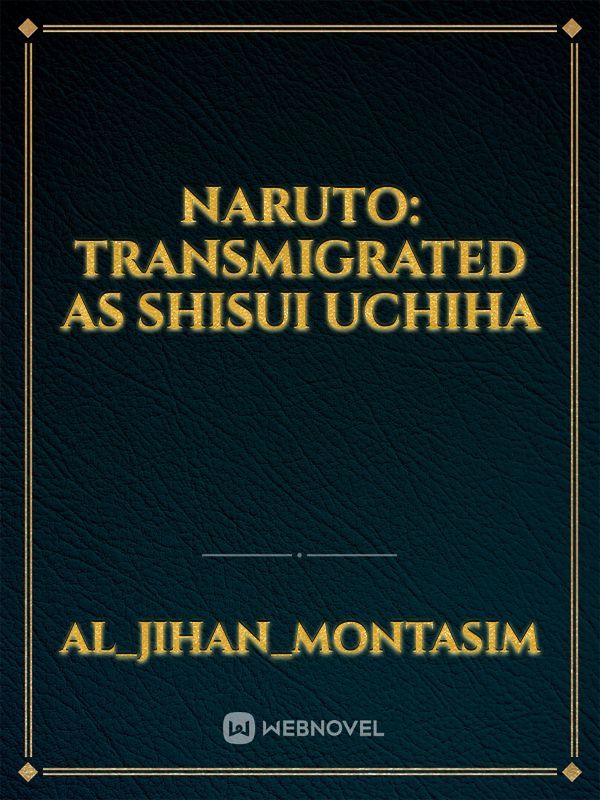 Naruto: Transmigrated as Shisui Uchiha