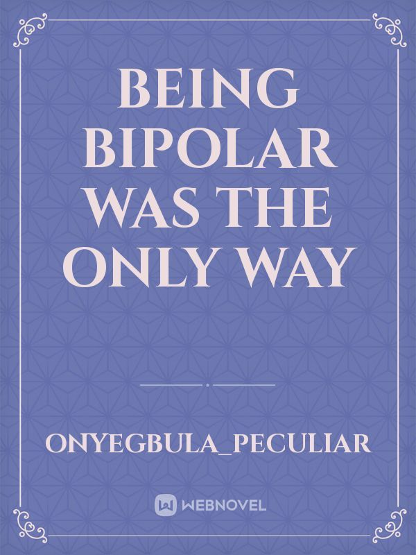 BEING BIPOLAR WAS THE ONLY WAY Book