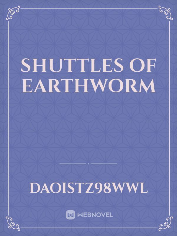 shuttles of earthworm