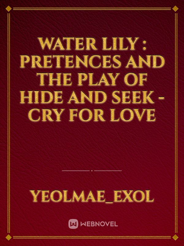 Water Lily : Pretences and the play of hide and seek - cry for love Book