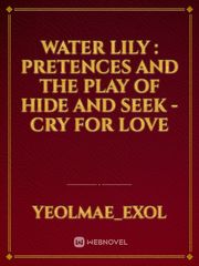Water Lily : Pretences and the play of hide and seek - cry for love Book