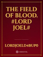 The field of Blood.
#lord joel# Book