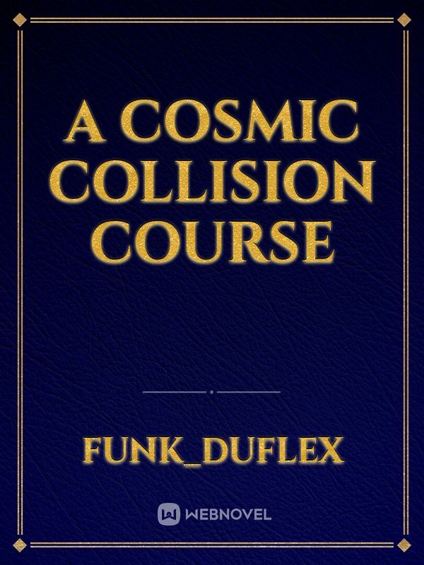 A Cosmic Collision Course