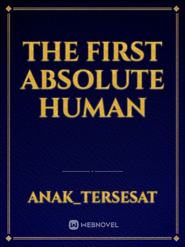 The First Absolute Human