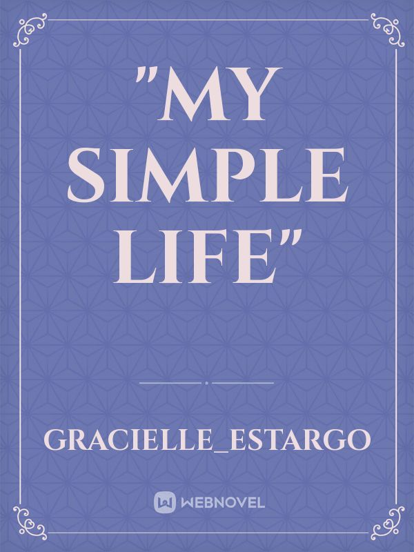 "MY SIMPLE LIFE"