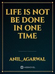 Life is not be done in one time Book