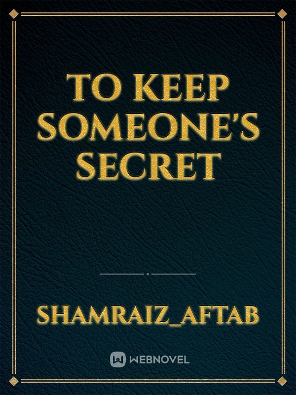 To keep someone's secret