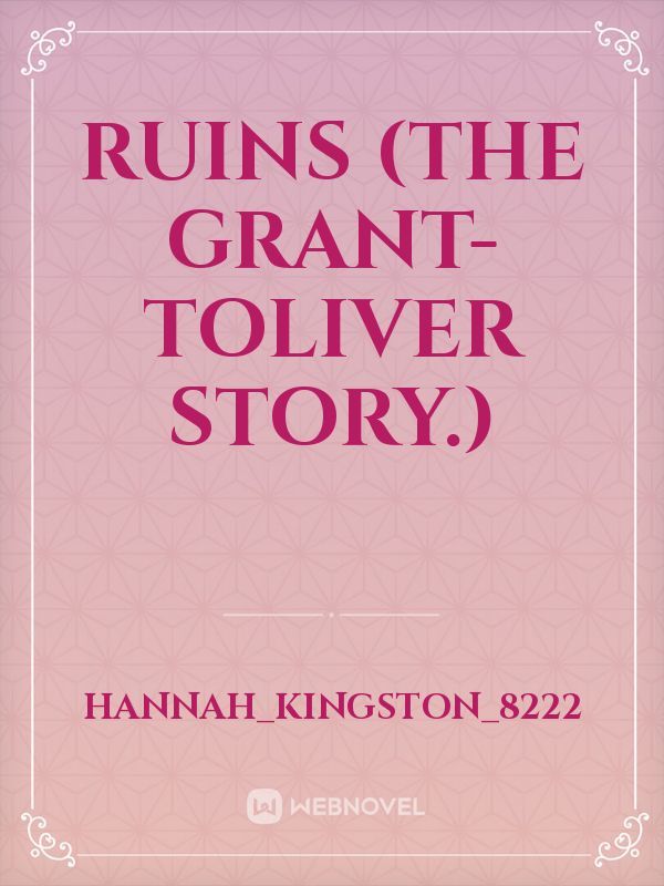 Ruins (The Grant-Toliver story.)
