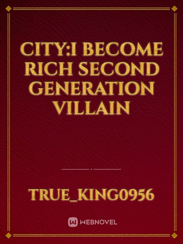 City:I become rich second generation villain