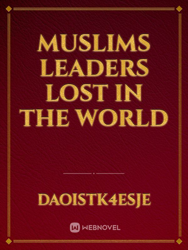 Muslims leaders Lost in the world